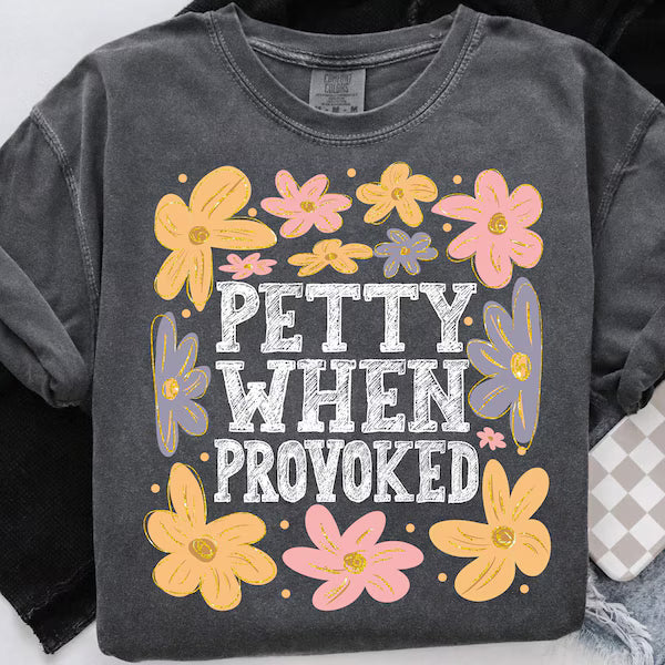 Petty When Provoked Everyday DTF Print