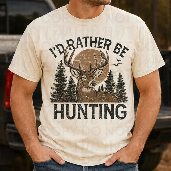 I'd Rather Be Hunting Everyday DTF Print