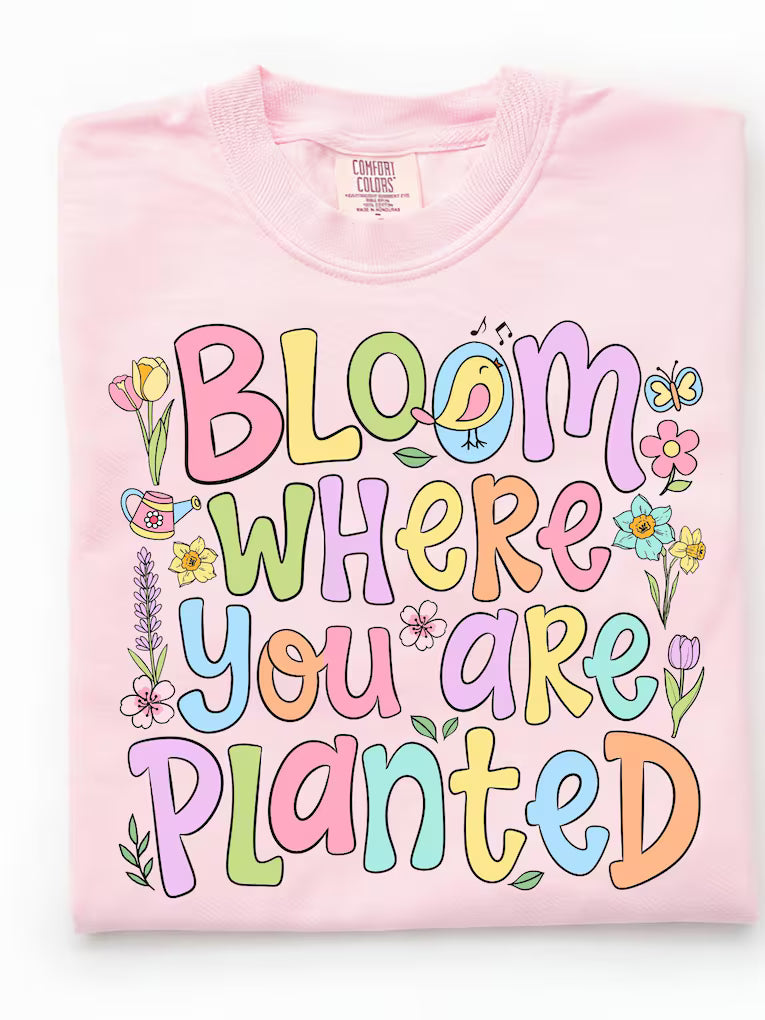 Bloom Where You Are Planted Spring DTF Transfer