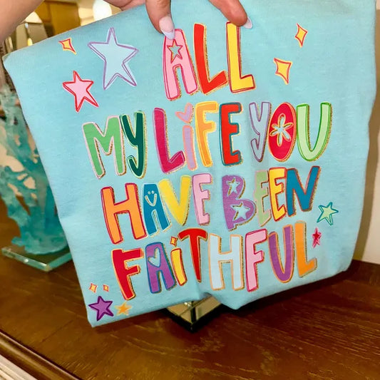 All My Life You Have Been Faithful Faith DTF Transfer