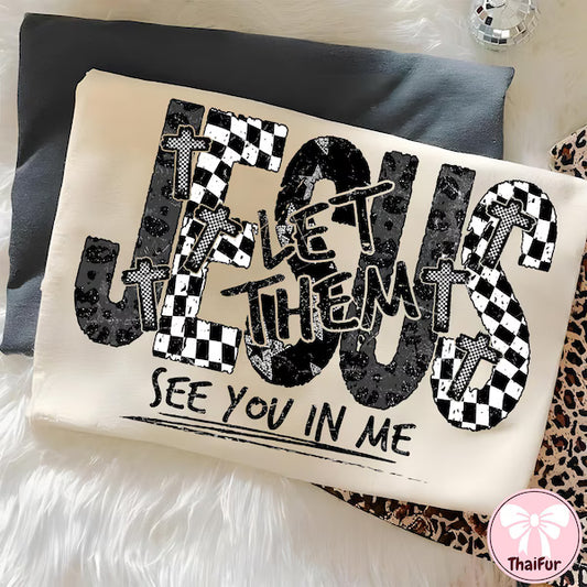 Jesus Let Them See You In Me Faith DTF Transfer