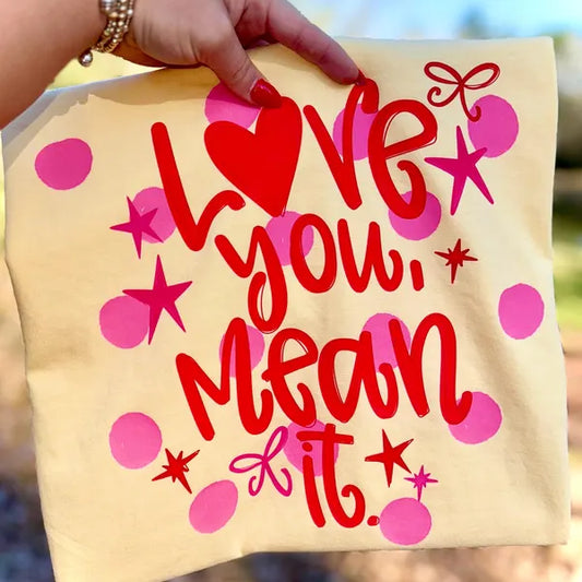 Love You Mean It Valentines DTF Transfer