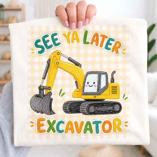 See Ya Later Excavator Everyday DTF Transfer