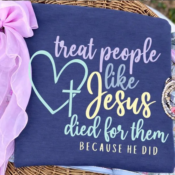 Treat People like Jesus Died for Them Faith DTF Print
